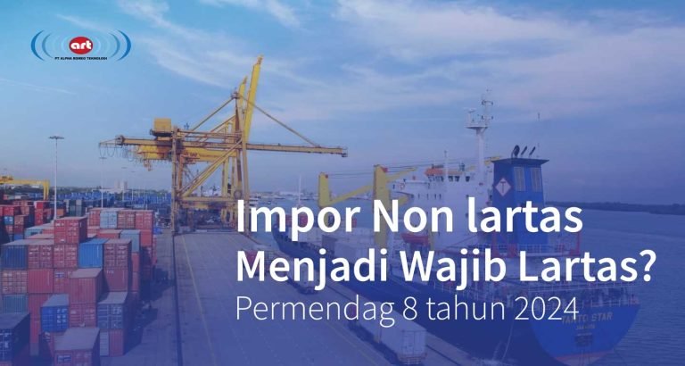 Barang Impor Non lartas Menjadi Wajib Lartas