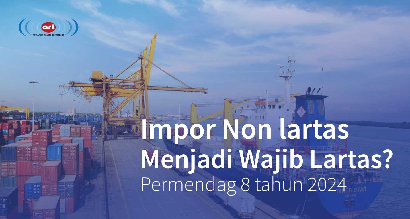 Barang Impor Non lartas Menjadi Wajib Lartas